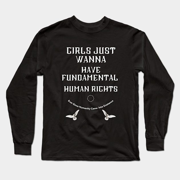 Girls Just Wanna Have Fundamental Human Rights Long Sleeve T-Shirt by Dippity Dow Five